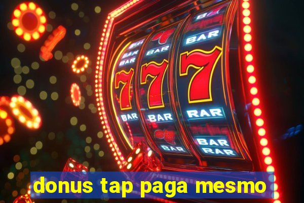 donus tap paga mesmo