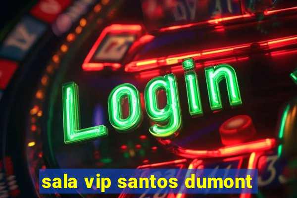 sala vip santos dumont