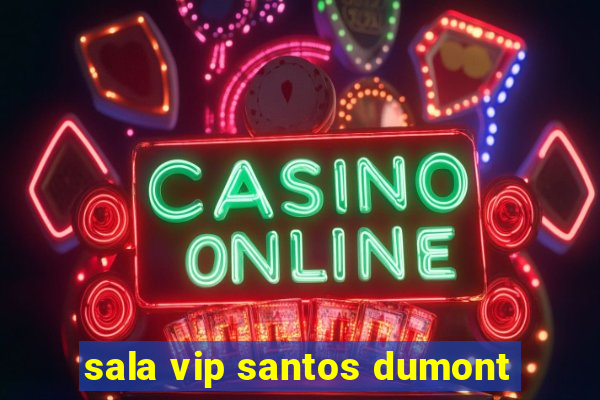 sala vip santos dumont