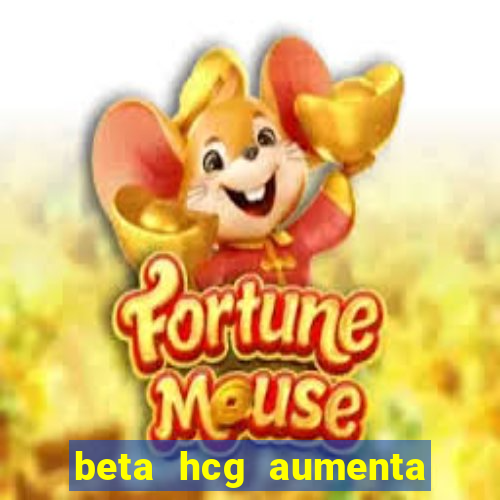 beta hcg aumenta quanto por dia