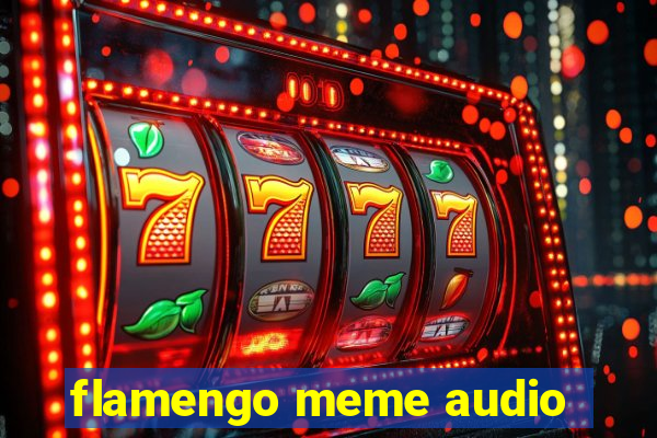 flamengo meme audio