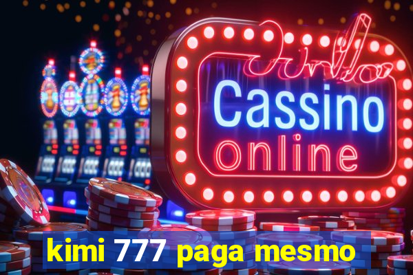 kimi 777 paga mesmo