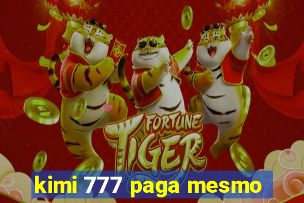 kimi 777 paga mesmo