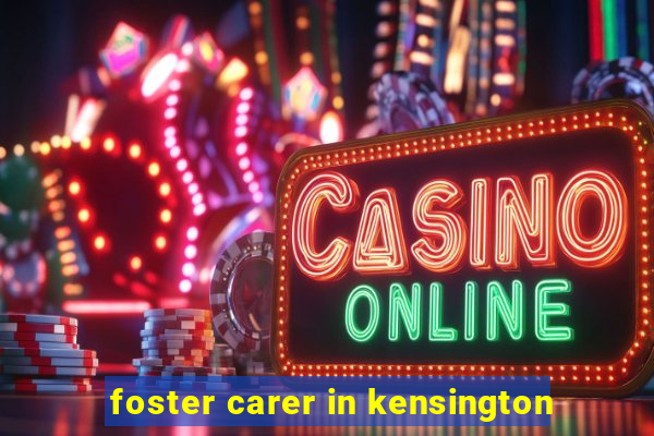 foster carer in kensington