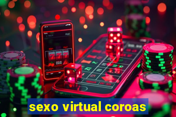 sexo virtual coroas