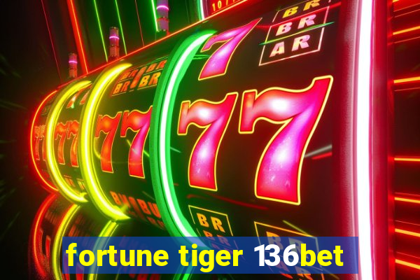 fortune tiger 136bet