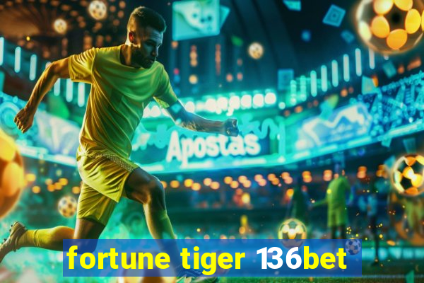 fortune tiger 136bet