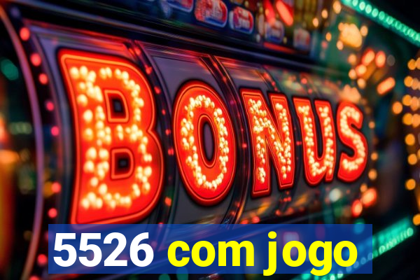 5526 com jogo