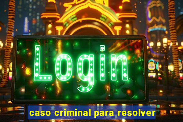 caso criminal para resolver
