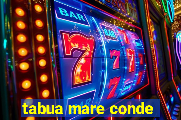tabua mare conde