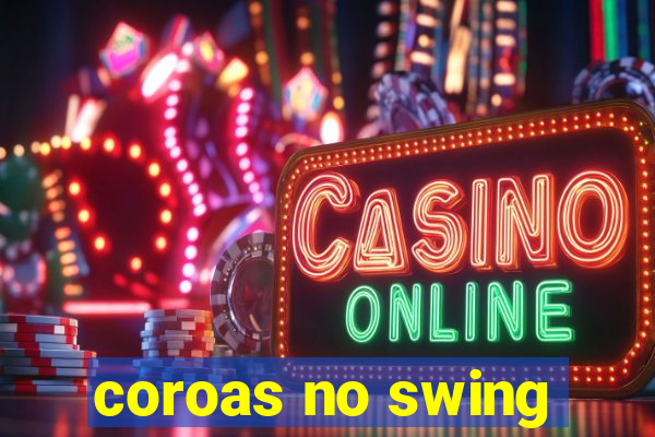 coroas no swing