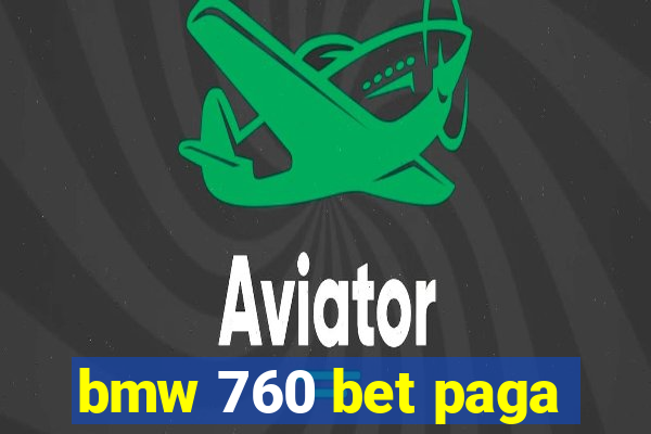 bmw 760 bet paga