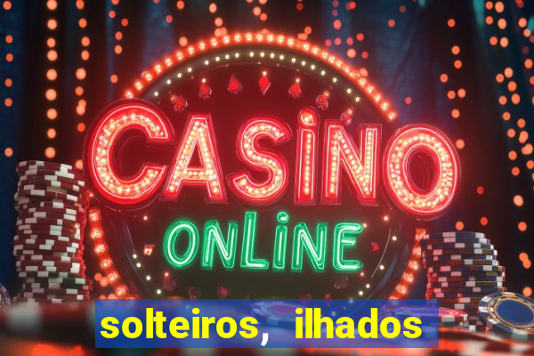 solteiros, ilhados e desesperados quem continua junto 3 temporada