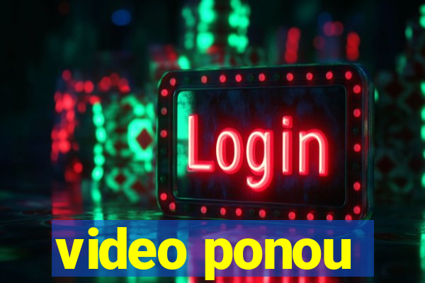 video ponou
