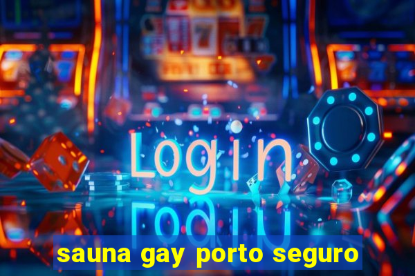 sauna gay porto seguro