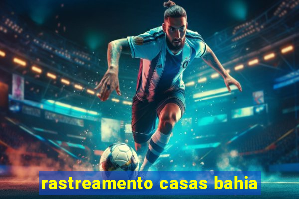 rastreamento casas bahia