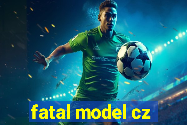 fatal model cz