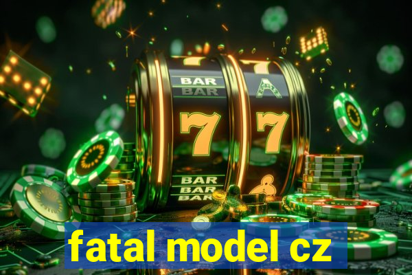fatal model cz