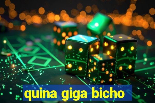 quina giga bicho