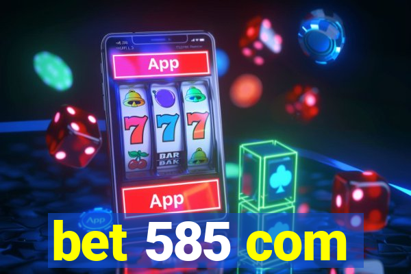bet 585 com
