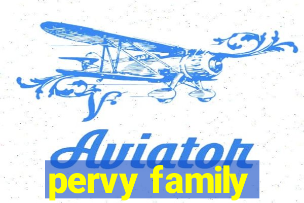 pervy family
