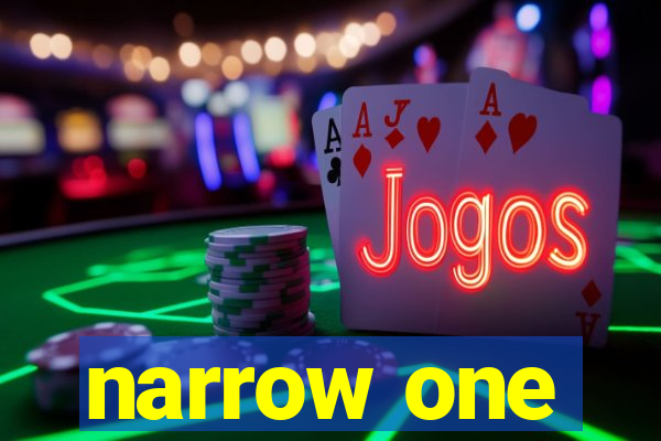 narrow one