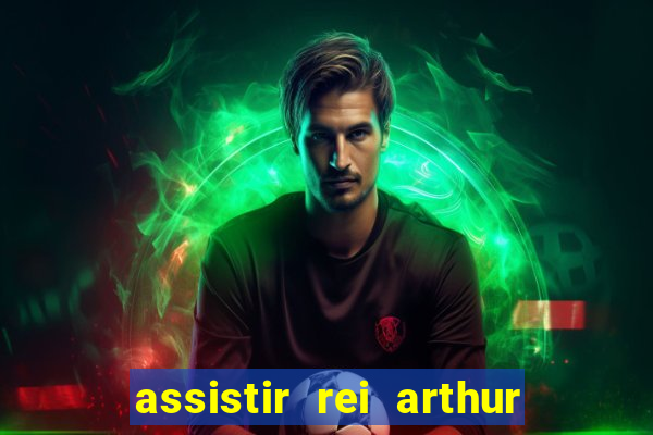 assistir rei arthur 2004 dublado