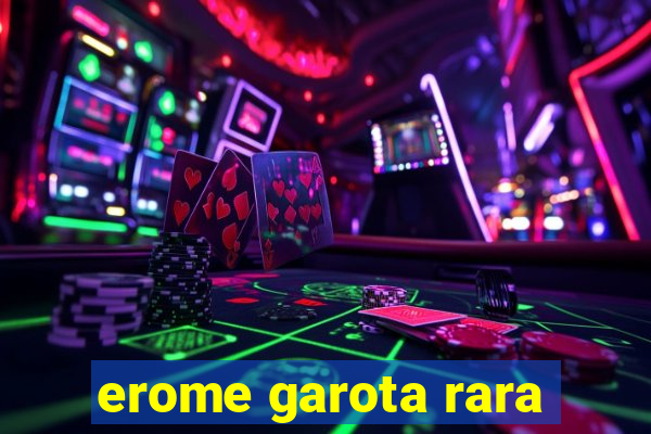 erome garota rara