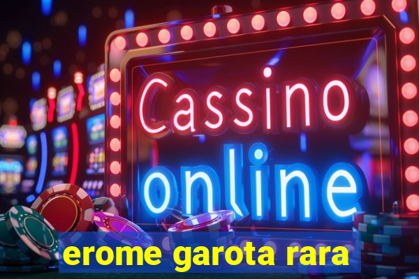 erome garota rara