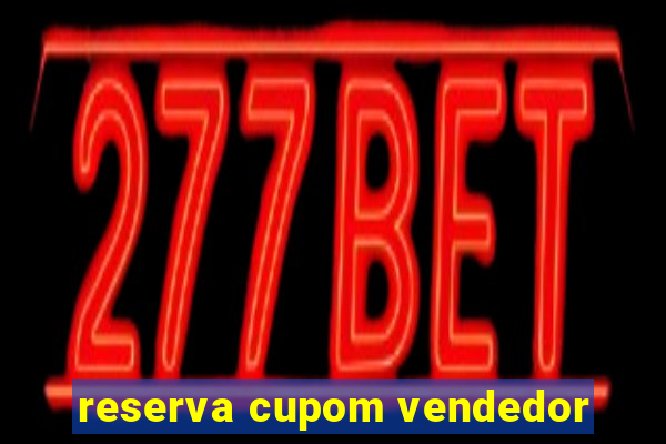 reserva cupom vendedor