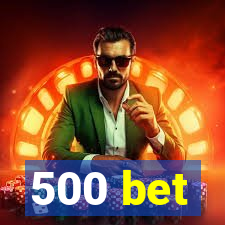 500 bet