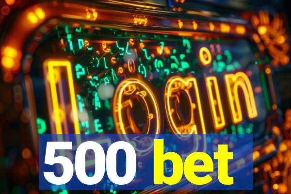 500 bet