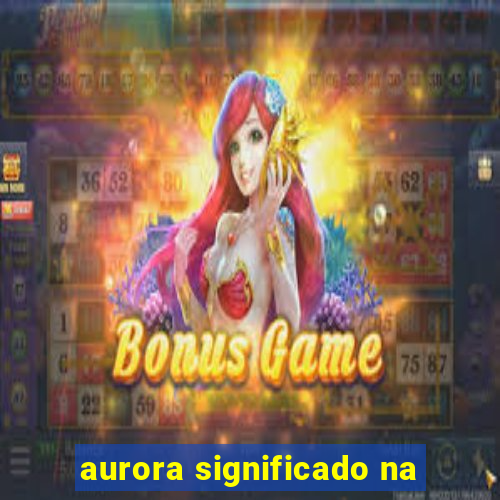 aurora significado na
