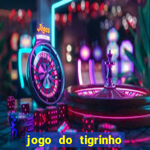 jogo do tigrinho bonus sem deposito