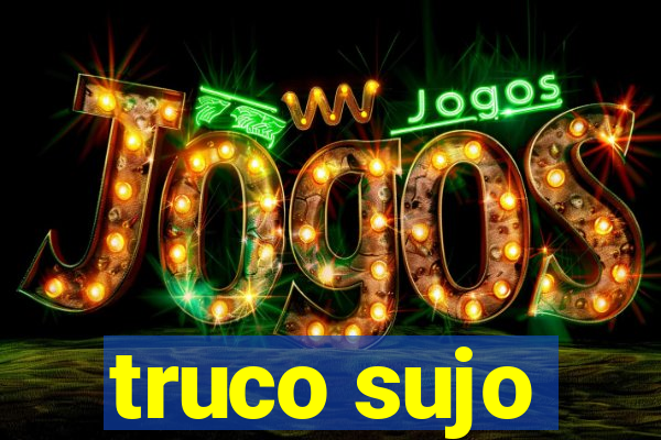 truco sujo