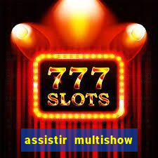 assistir multishow ao vivo online
