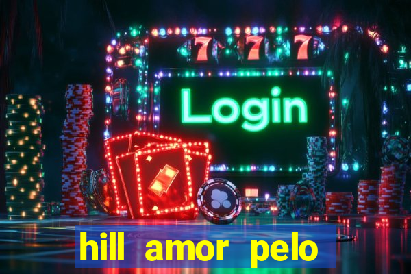 hill amor pelo jogo online