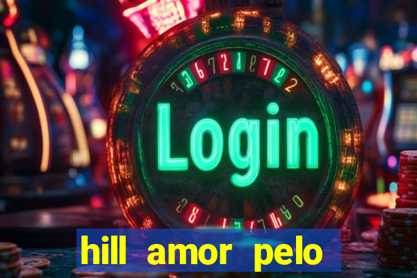 hill amor pelo jogo online