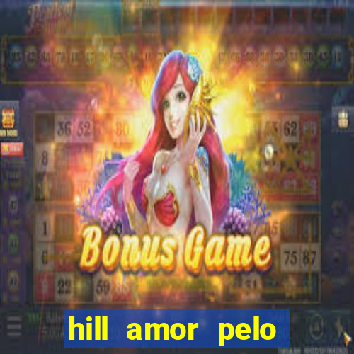 hill amor pelo jogo online
