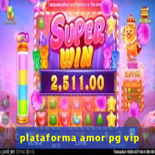 plataforma amor pg vip