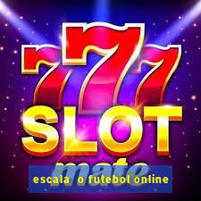escala  o futebol online