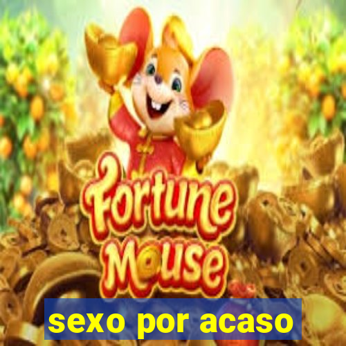 sexo por acaso