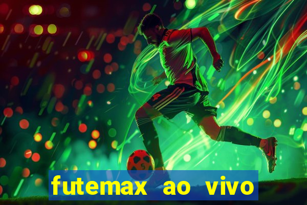 futemax ao vivo futebol ao vivo hoje