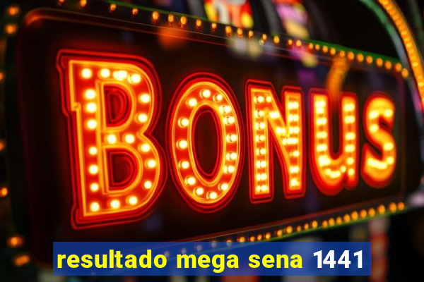 resultado mega sena 1441