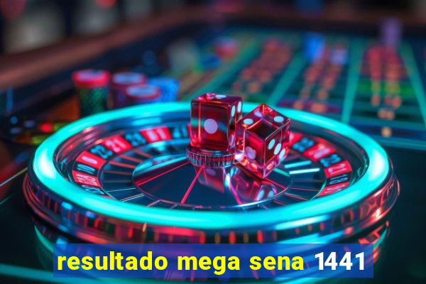resultado mega sena 1441