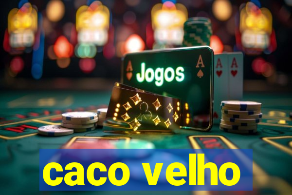 caco velho