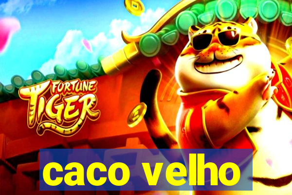 caco velho