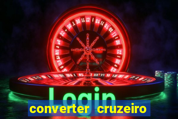 converter cruzeiro para real