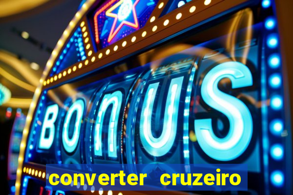 converter cruzeiro para real