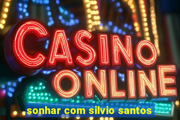 sonhar com silvio santos